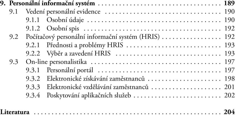 .. 193 9.3 On-line personalistika... 197 9.3.1 Personální portál... 197 9.3.2 Elektronické získávání zaměstnanců... 198 9.