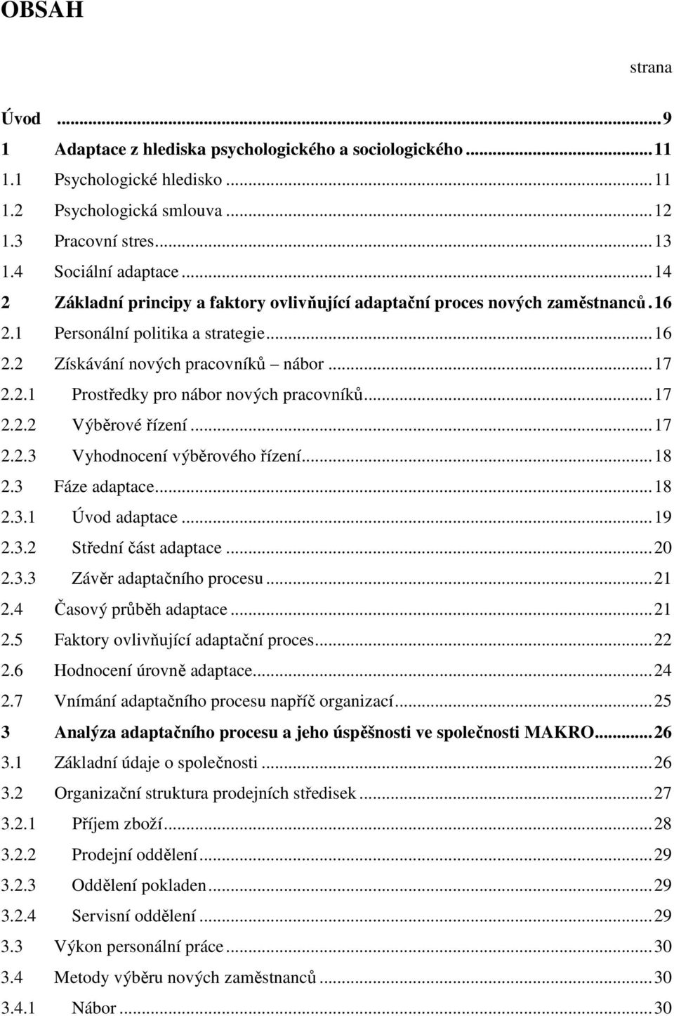 ..17 2.2.2 Výběrové řízení...17 2.2.3 Vyhodnocení výběrového řízení...18 2.3 Fáze adaptace...18 2.3.1 Úvod adaptace...19 2.3.2 Střední část adaptace...20 2.3.3 Závěr adaptačního procesu...21 2.