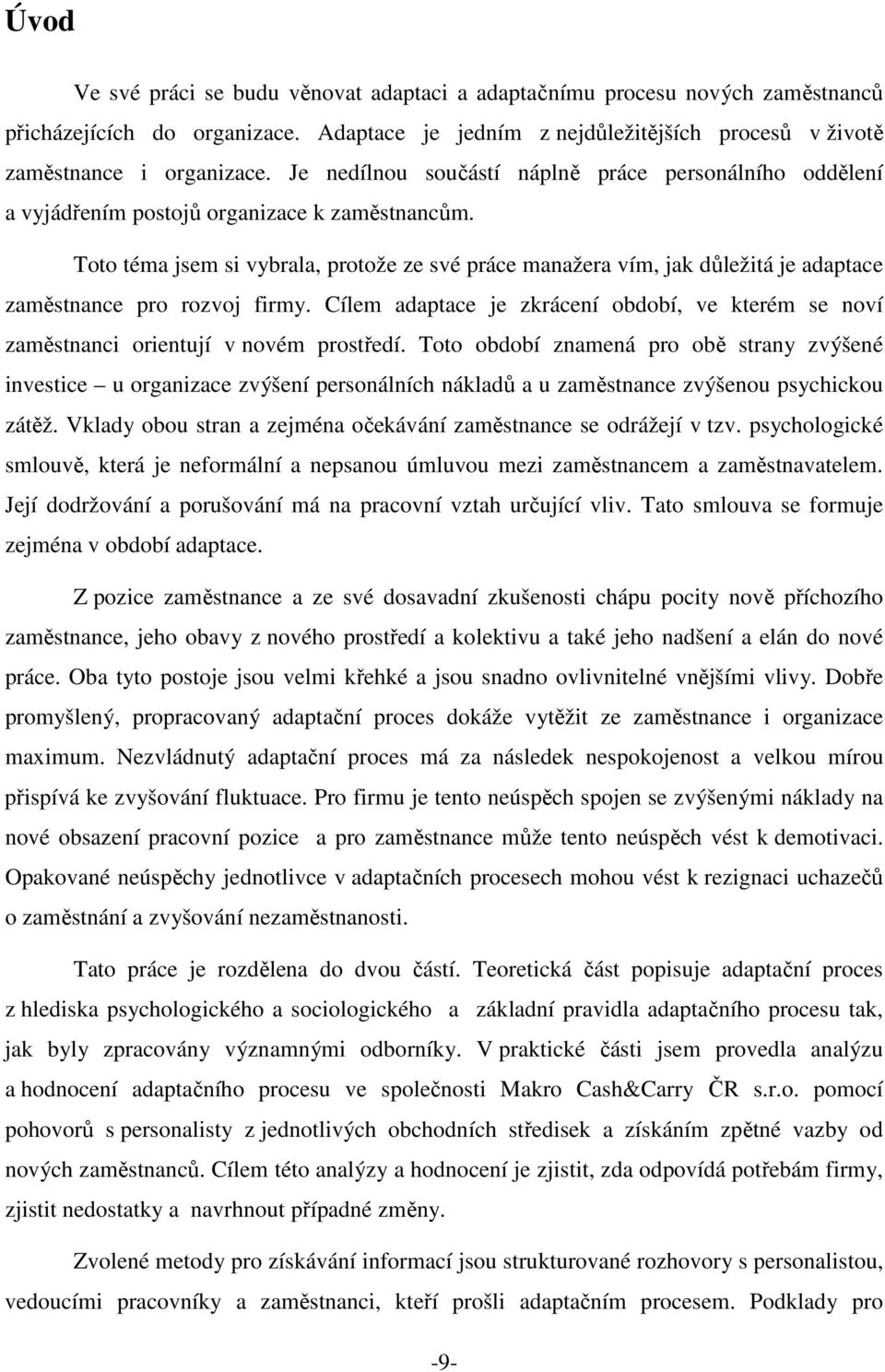 Toto téma jsem si vybrala, protože ze své práce manažera vím, jak důležitá je adaptace zaměstnance pro rozvoj firmy.