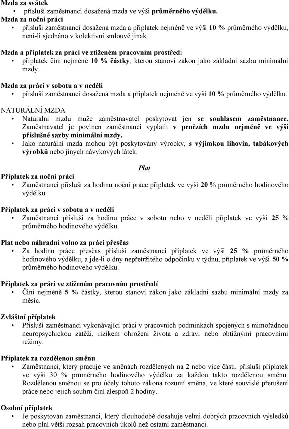 Mzda a příplatek za práci ve ztíženém pracovním prostředí příplatek činí nejméně 10 % částky, kterou stanoví zákon jako základní sazbu minimální mzdy.