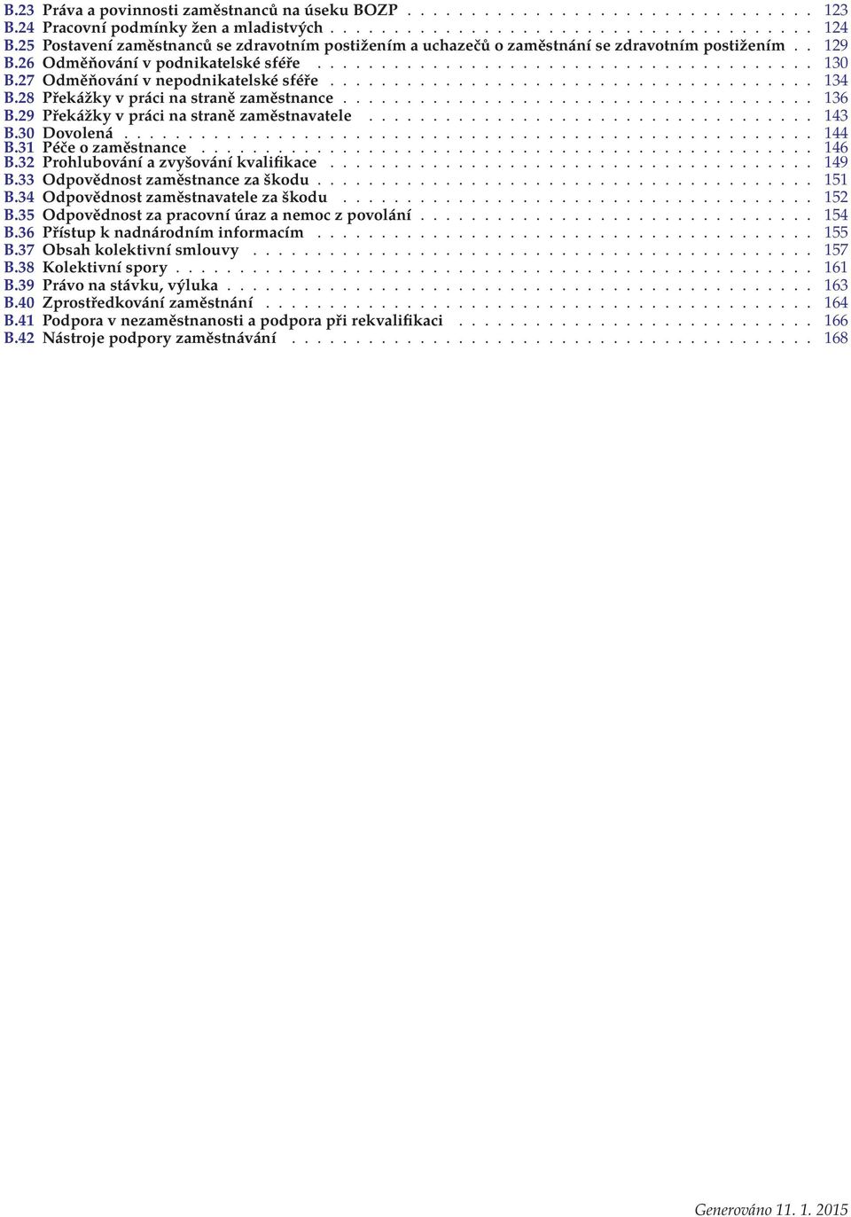 27 Odměňování v nepodnikatelské sféře...................................... 134 B.28 Překážky v práci na straně zaměstnance..................................... 136 B.