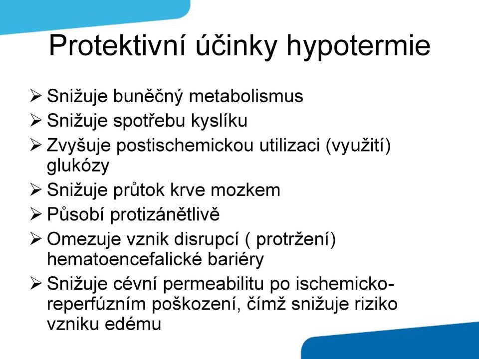 protizánětlivě Omezuje vznik disrupcí ( protržení) hematoencefalické bariéry Snižuje