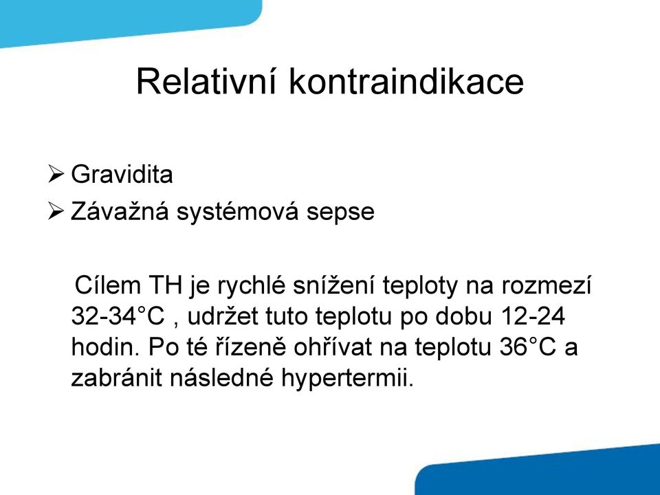 32-34 C, udržet tuto teplotu po dobu 12-24 hodin.