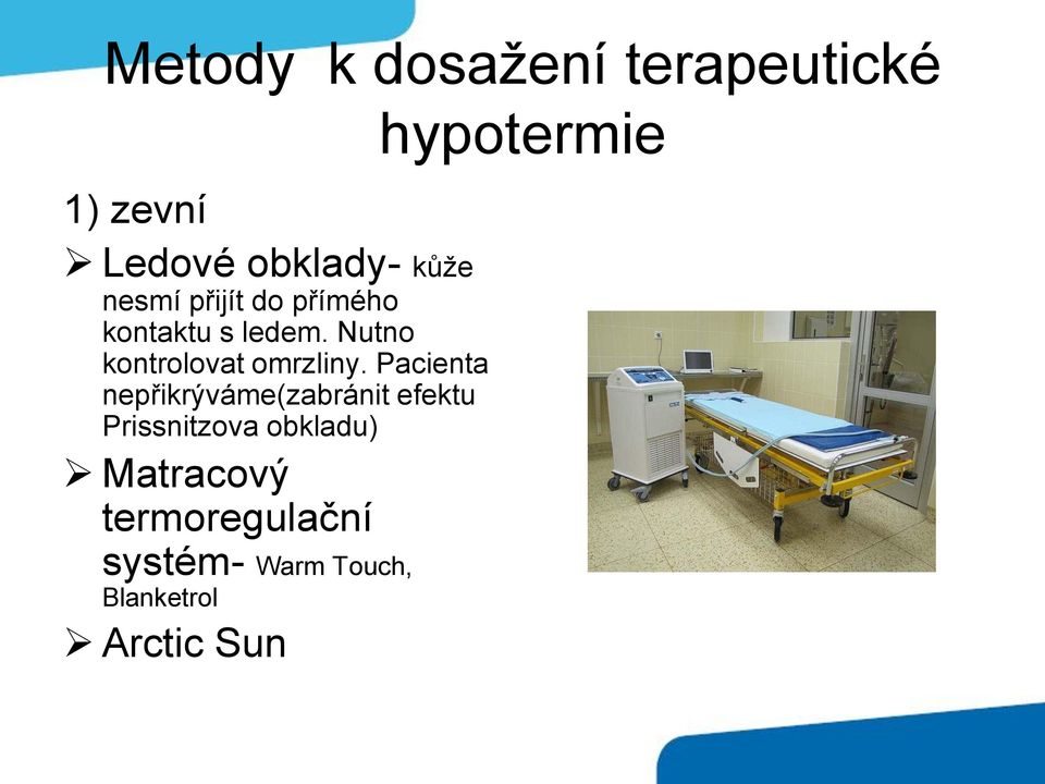 Pacienta nepřikrýváme(zabránit efektu Prissnitzova obkladu)