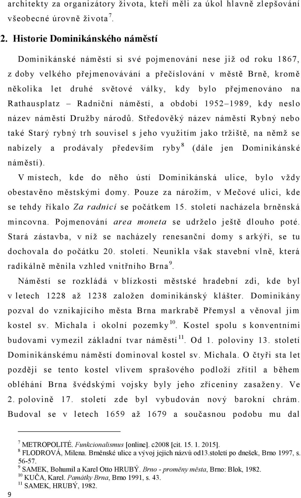 bylo přejmenováno na Rathausplatz Radniční náměstí, a období 1952 1989, kdy neslo název náměstí Družby národů.