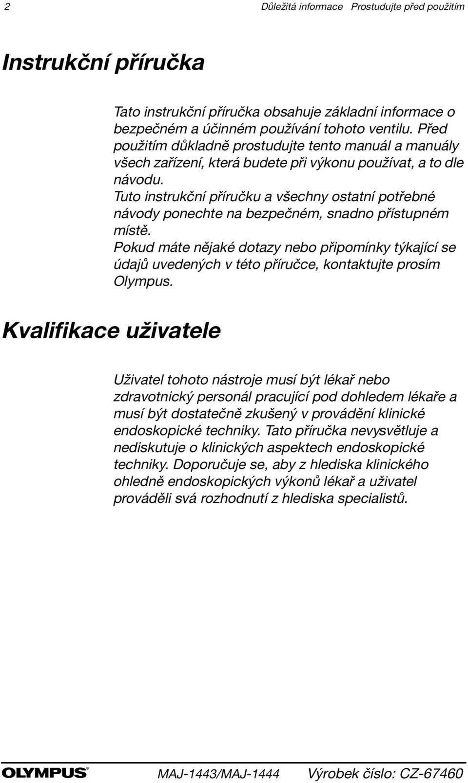 Tuto instrukční příručku a všechny ostatní potřebné návody ponechte na bezpečném, snadno přístupném místě.