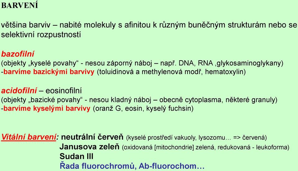 DNA, RNA,glykosaminoglykany) -barvíme bazickými barvivy (toluidinová a methylenová modř, hematoxylin) acidofilní eosinofilní (objekty bazické povahy - nesou