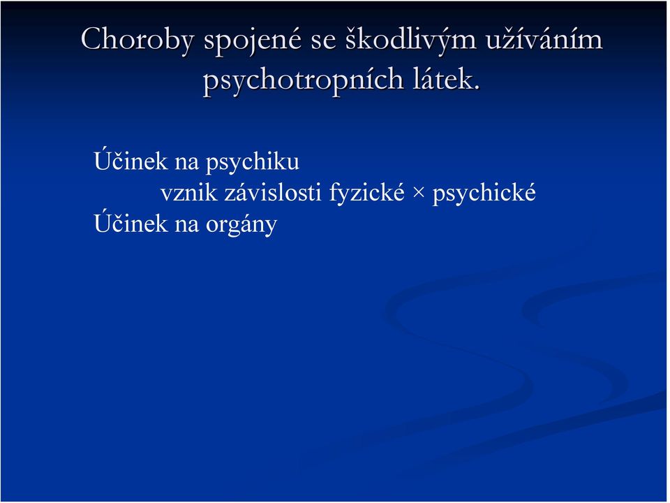 l Účinek na psychiku vznik