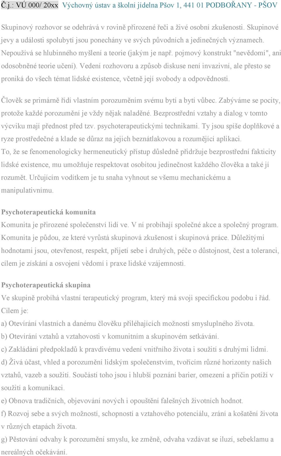 Vedení rozhovoru a způsob diskuse není invazivní, ale přesto se proniká do všech témat lidské existence, včetně její svobody a odpovědnosti.