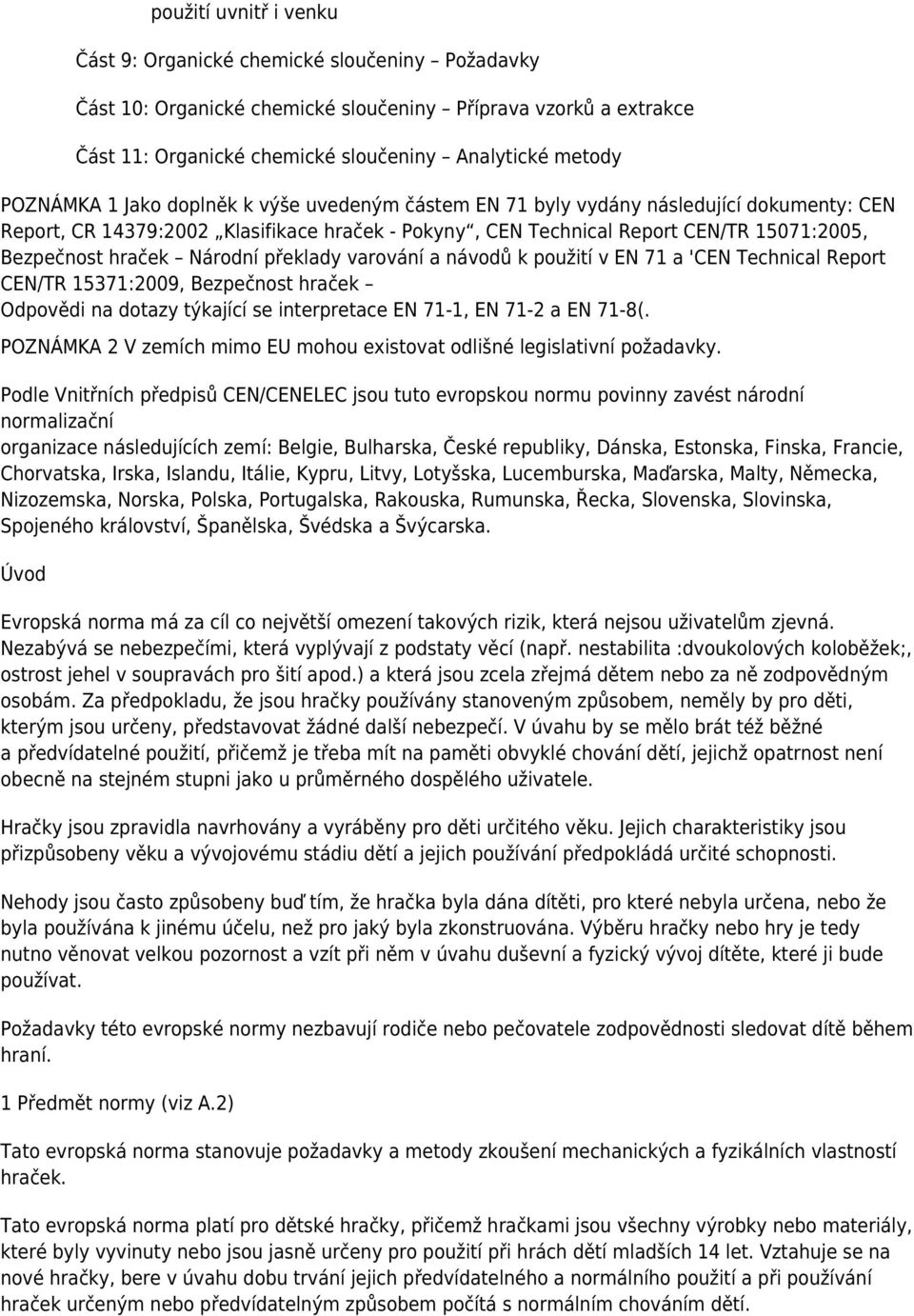 hraček Národní překlady varování a návodů k použití v EN 71 a 'CEN Technical Report CEN/TR 15371:2009, Bezpečnost hraček Odpovědi na dotazy týkající se interpretace EN 71-1, EN 71-2 a EN 71-8(.