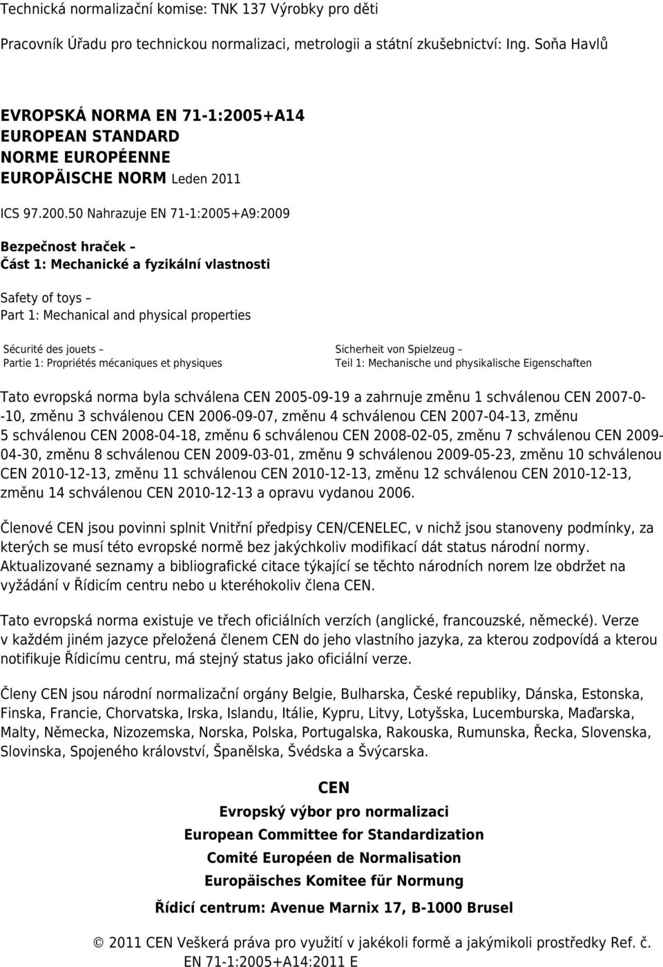 +A14 EUROPEAN STANDARD NORME EUROPÉENNE EUROPÄISCHE NORM Leden 2011 ICS 97.200.