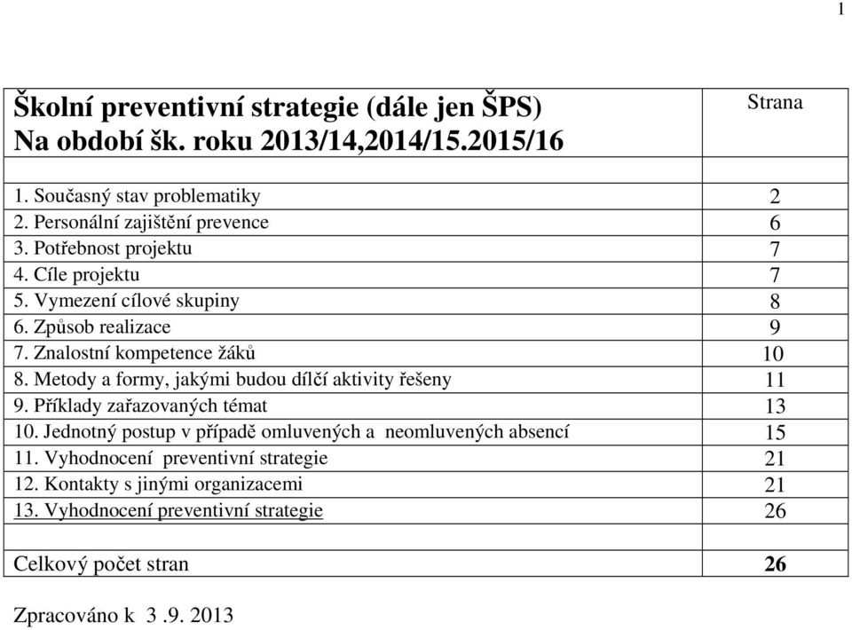 Znalostní kompetence žáků 10 8. Metody a formy, jakými budou dílčí aktivity řešeny 11 9. Příklady zařazovaných témat 13 10.