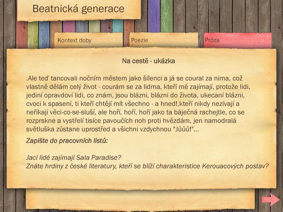 opravdoví lidi, co znám, jsou blázni, blázni do života, ukecaní blázni, cvoci k spasení, ti kteří chtějí mít všechno - a hned!