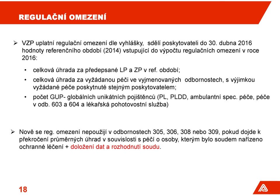 období; celková úhrada za vyžádanou péči ve vyjmenovaných odbornostech, s výjimkou vyžádané péče poskytnuté stejným poskytovatelem; počet GUP- globálních unikátních pojištěnců (PL,