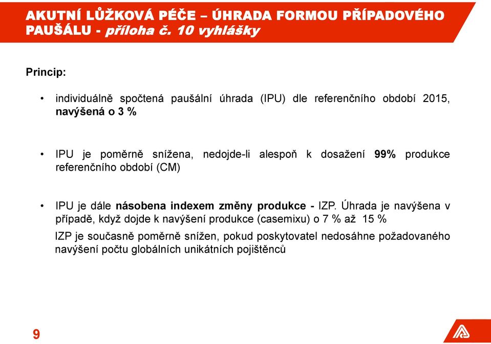 snížena, nedojde-li alespoň k dosažení 99% produkce referenčního období (CM) IPU je dále násobena indexem změny produkce - IZP.