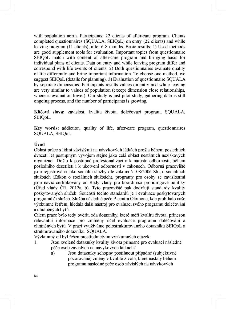 Important topics from questionnaire SEIQoL match with content of after-care program and bringing basis for individual plans of clients.