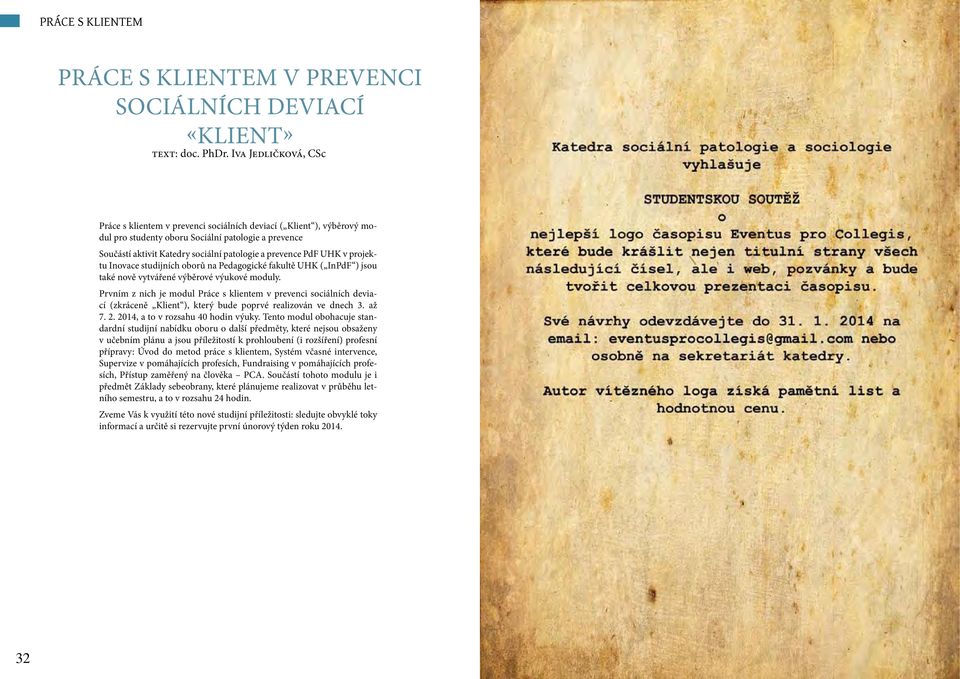 PdF UHK v projektu Inovace studijních oborů na Pedagogické fakultě UHK ( InPdF ) jsou také nově vytvářené výběrové výukové moduly.