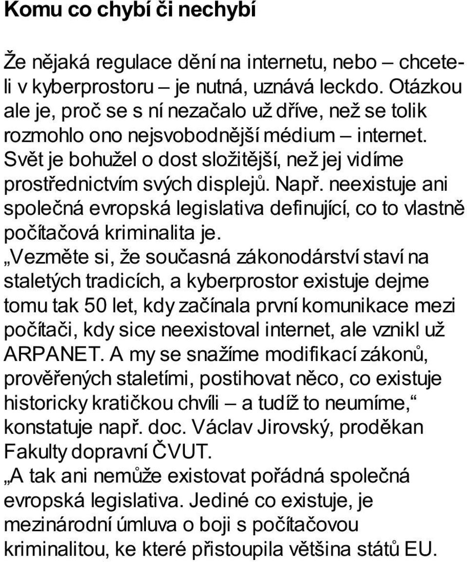 neexistuje ani společná evropská legislativa definující, co to vlastně počítačová kriminalita je.