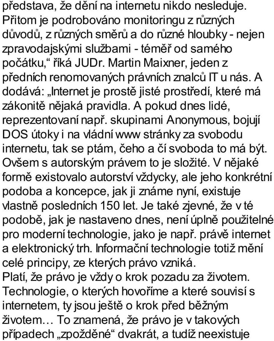 Martin Maixner, jeden z předních renomovaných právních znalců IT u nás. A dodává: Internet je prostě jisté prostředí, které má zákonitě nějaká pravidla. A pokud dnes lidé, reprezentovaní např.