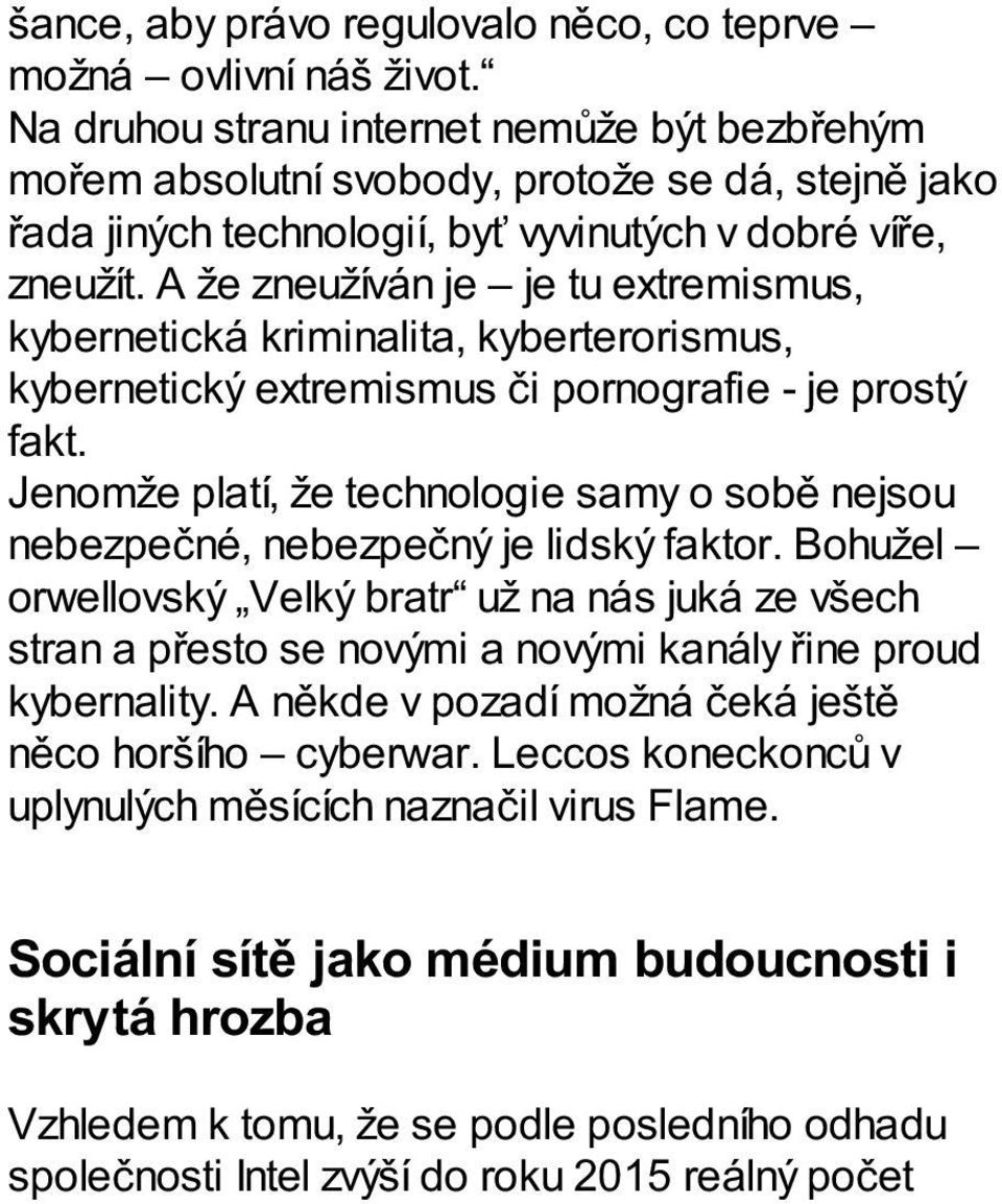 A že zneužíván je je tu extremismus, kybernetická kriminalita, kyberterorismus, kybernetický extremismus či pornografie - je prostý fakt.