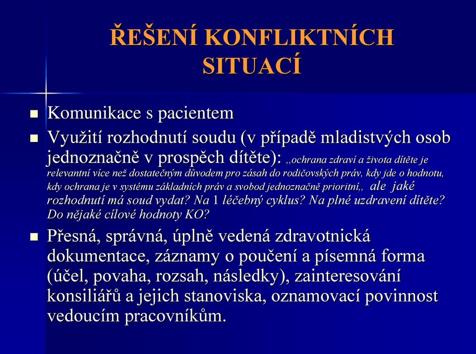 prioritní,, ale jaké rozhodnutí má soud vydat? Na 1 léčebný cyklus? Na plné uzdravení dítěte? Do nějaké cílové hodnoty KO?