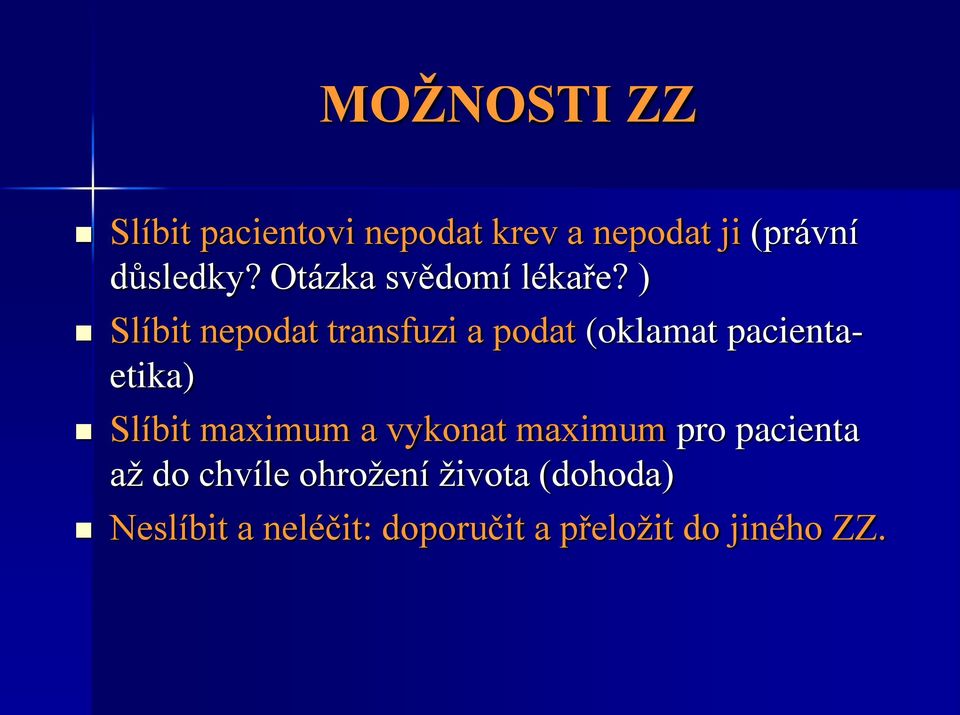 ) Slíbit nepodat transfuzi a podat (oklamat pacientaetika) Slíbit maximum