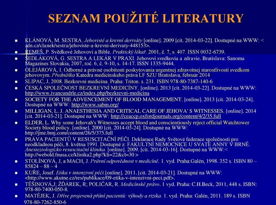 6, č. 9-10, s. 14-17. ISSN 1335-9444. OLEJÁROVÁ, I. Odborné a právné osobitosti poskytovania urgentnej zdravotnej starostlivosti svedkom jehovovym.