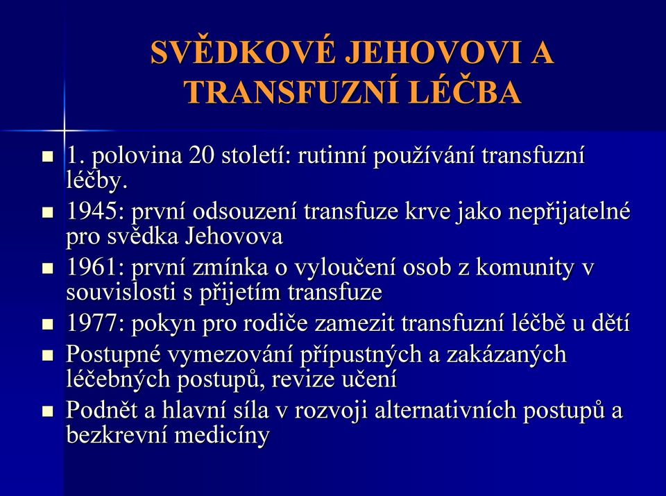 komunity v souvislosti s přijetím transfuze 1977: pokyn pro rodiče zamezit transfuzní léčbě u dětí Postupné