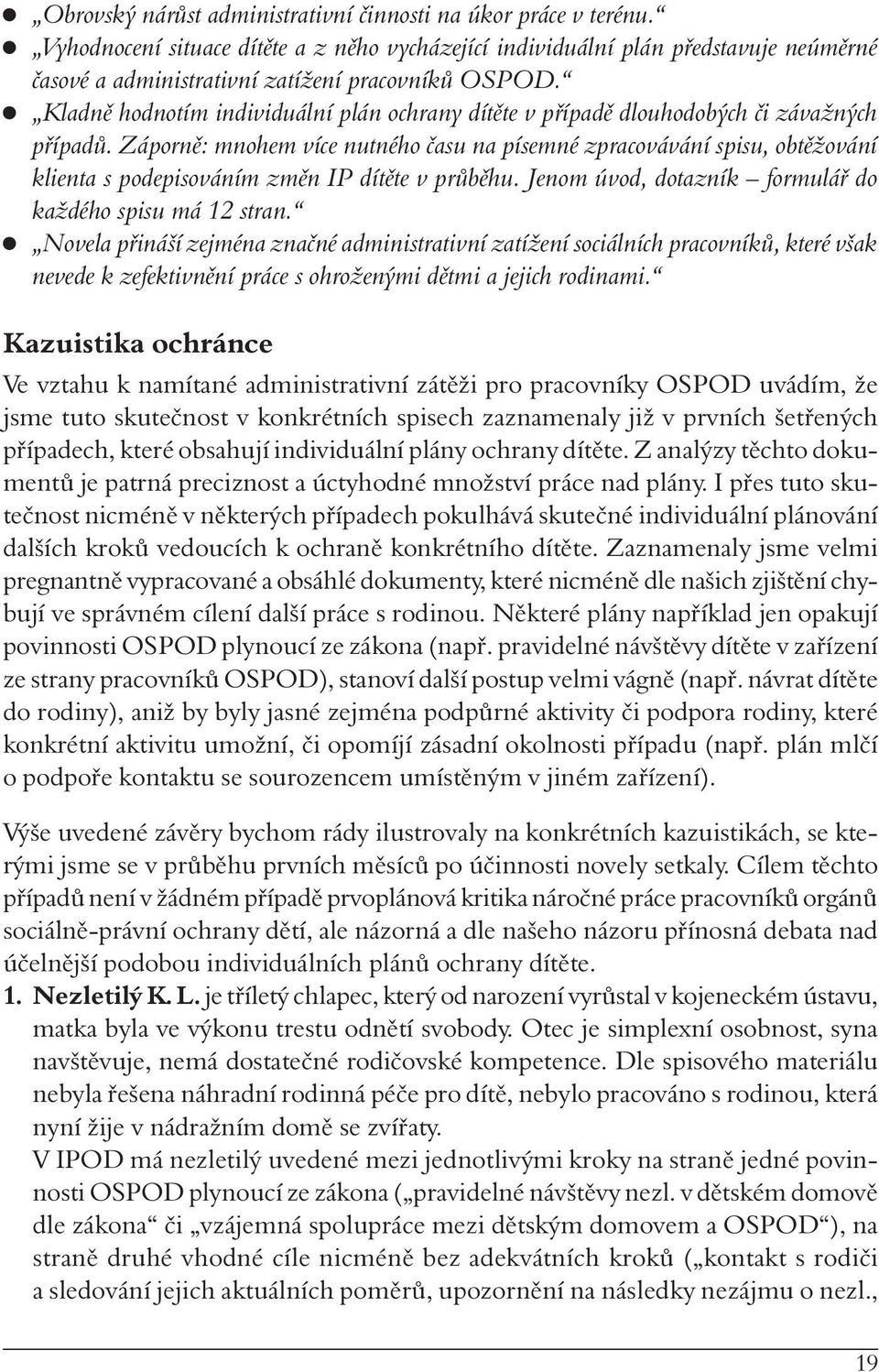 Kladně hodnotím individuální plán ochrany dítěte v případě dlouhodobých či závažných případů.