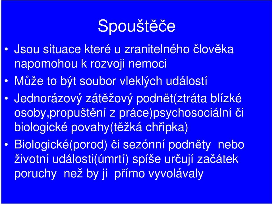 z práce)psychosociálníči biologické povahy(těžká chřipka) Biologické(porod) či sezónní