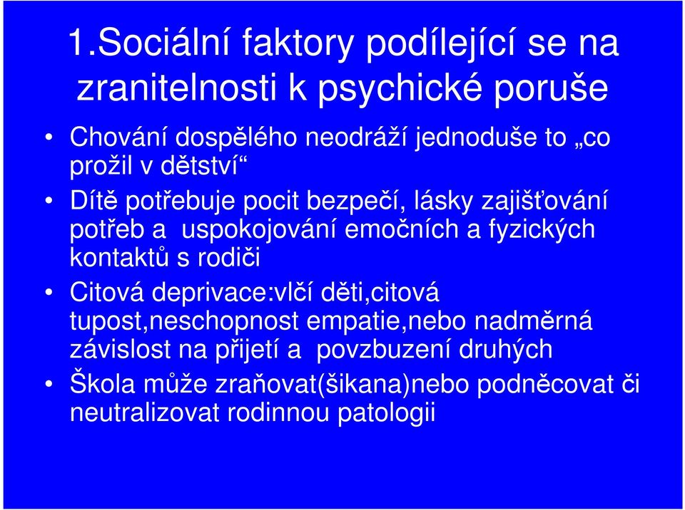 fyzických kontaktů s rodiči Citová deprivace:vlčí děti,citová tupost,neschopnost empatie,nebo nadměrná