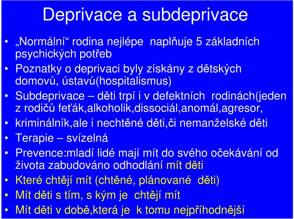 kriminálník,ale i nechtěné děti,či nemanželské děti Terapie svízelná Prevence:mladí lidé mají mít do svého očekávání od života zabudováno