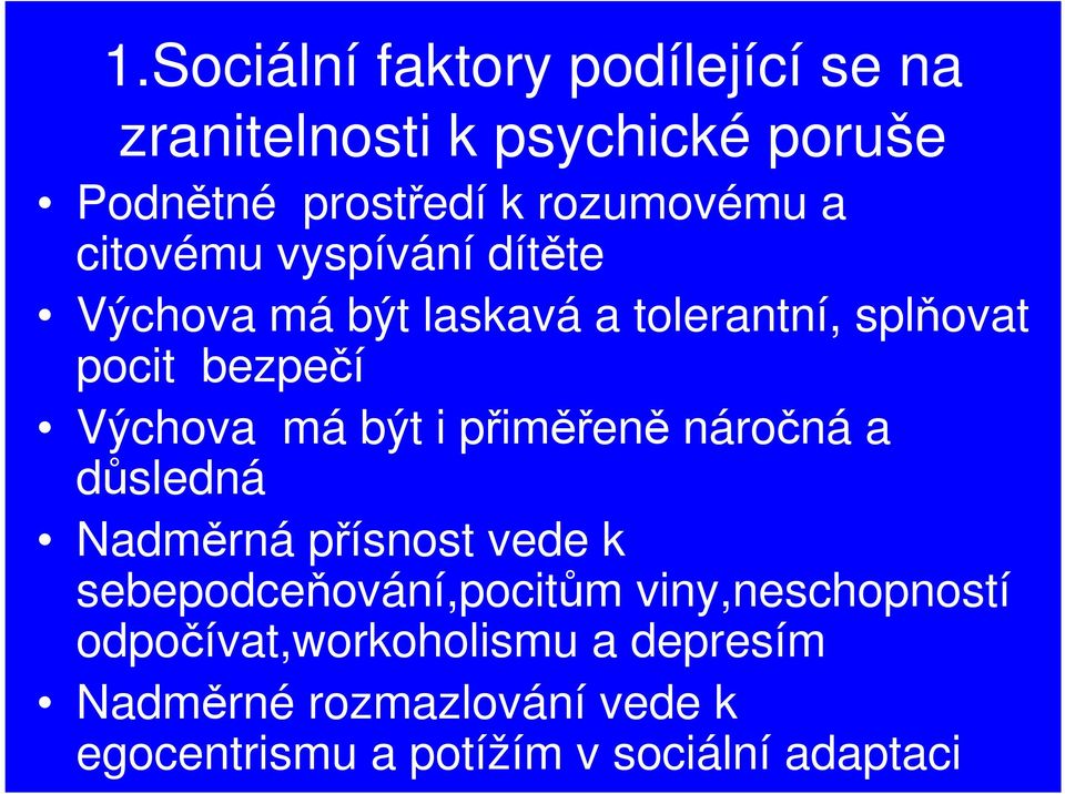 být i přiměřeně náročná a důsledná Nadměrná přísnost vede k sebepodceňování,pocitům viny,neschopností