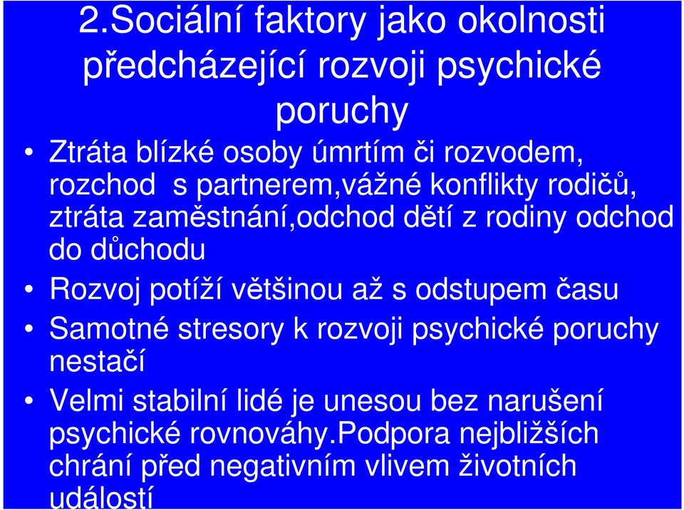 Rozvoj potíží většinou až s odstupem času Samotné stresory k rozvoji psychické poruchy nestačí Velmi stabilní