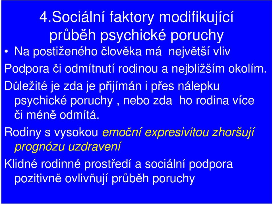 Důležité je zda je přijímán i přes nálepku psychické poruchy, nebo zda ho rodina více či méně