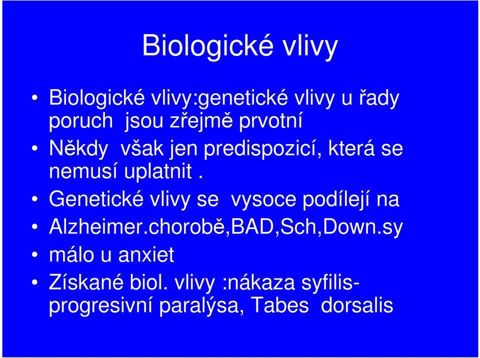 Genetické vlivy se vysoce podílejí na Alzheimer.chorobě,BAD,Sch,Down.