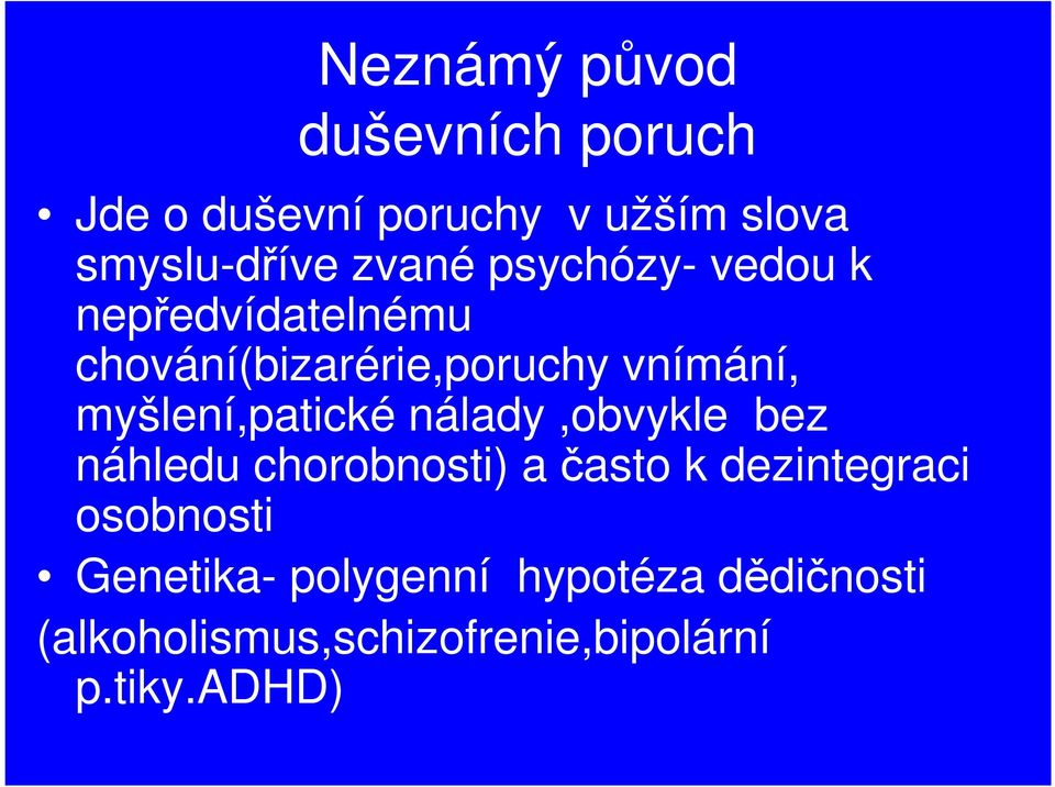 myšlení,patické nálady,obvykle bez náhledu chorobnosti) a často k dezintegraci