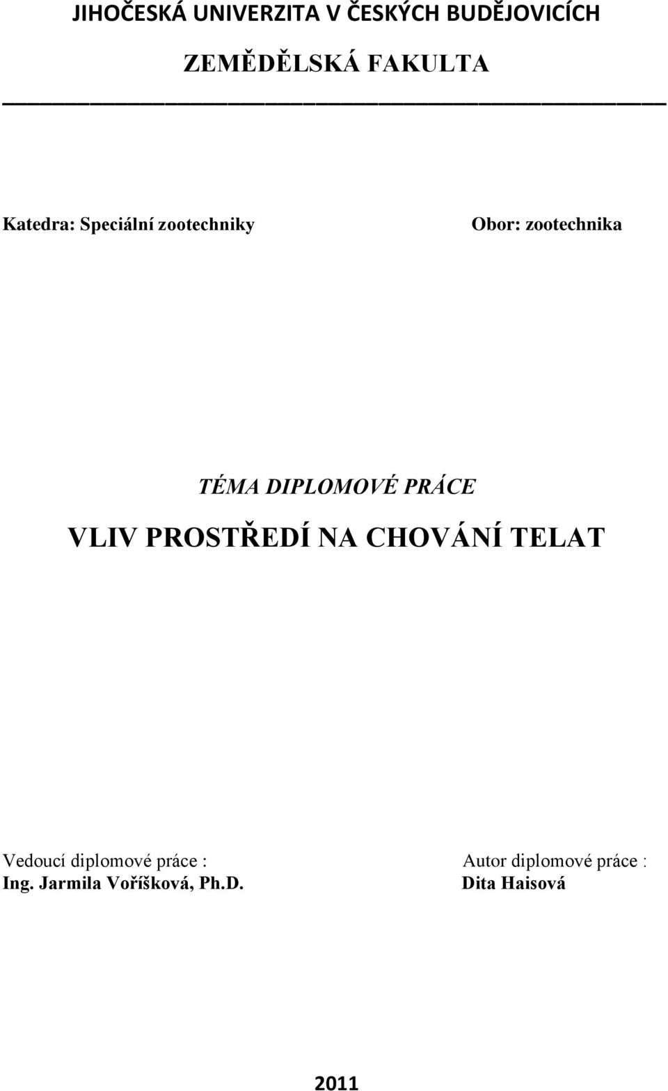 PRÁCE VLIV PROSTŘEDÍ NA CHOVÁNÍ TELAT Vedoucí diplomové práce :