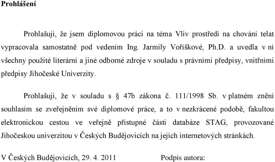 Prohlašuji, ţe v souladu s 47b zákona č. 111/1998 Sb.