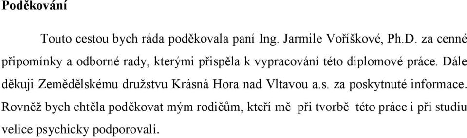 Dále děkuji Zemědělskému druţstvu Krásná Hora nad Vltavou a.s. za poskytnuté informace.