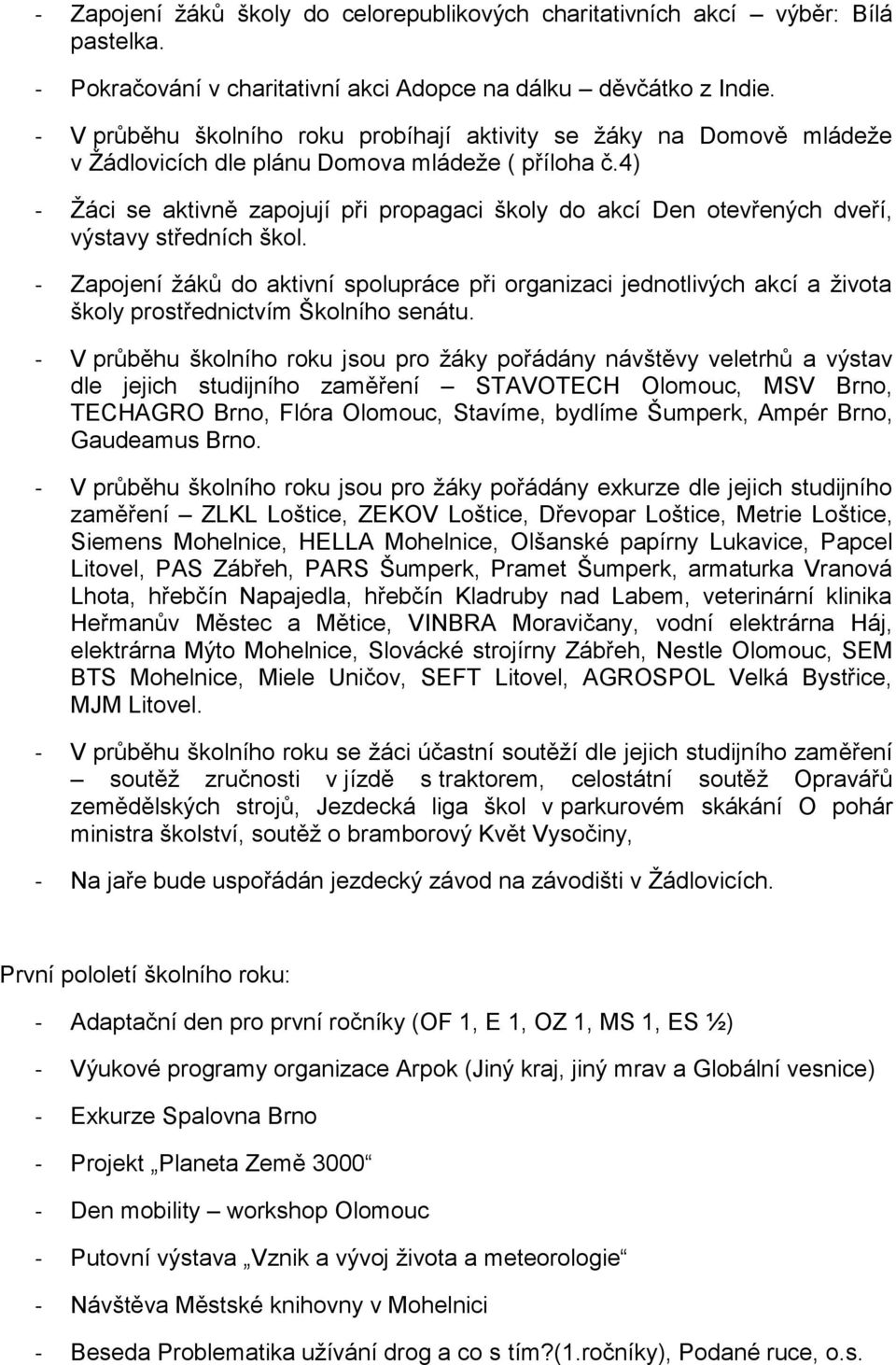 4) - Žáci se aktivně zapojují při propagaci školy do akcí Den otevřených dveří, výstavy středních škol.