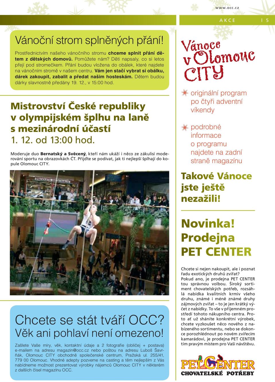 Dětem budou dárky slavnostně předány 9.., v :00 hod. Mistrovství České republiky v olympijském šplhu na laně s mezinárodní účastí.. od :00 hod.