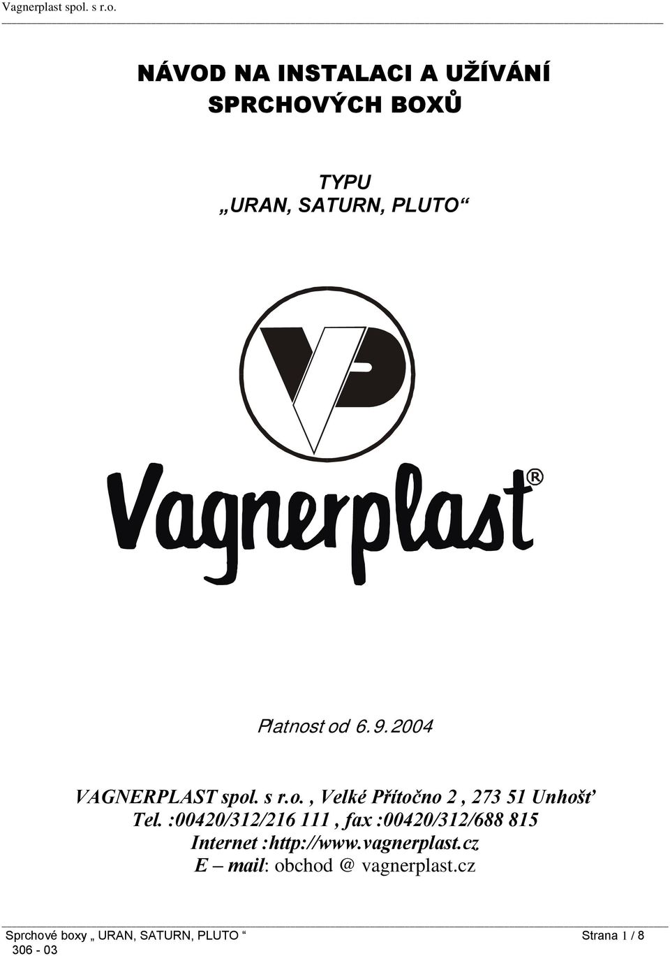 :00420/312/216 111, fax :00420/312/688 815 Internet :http://www.vagnerplast.