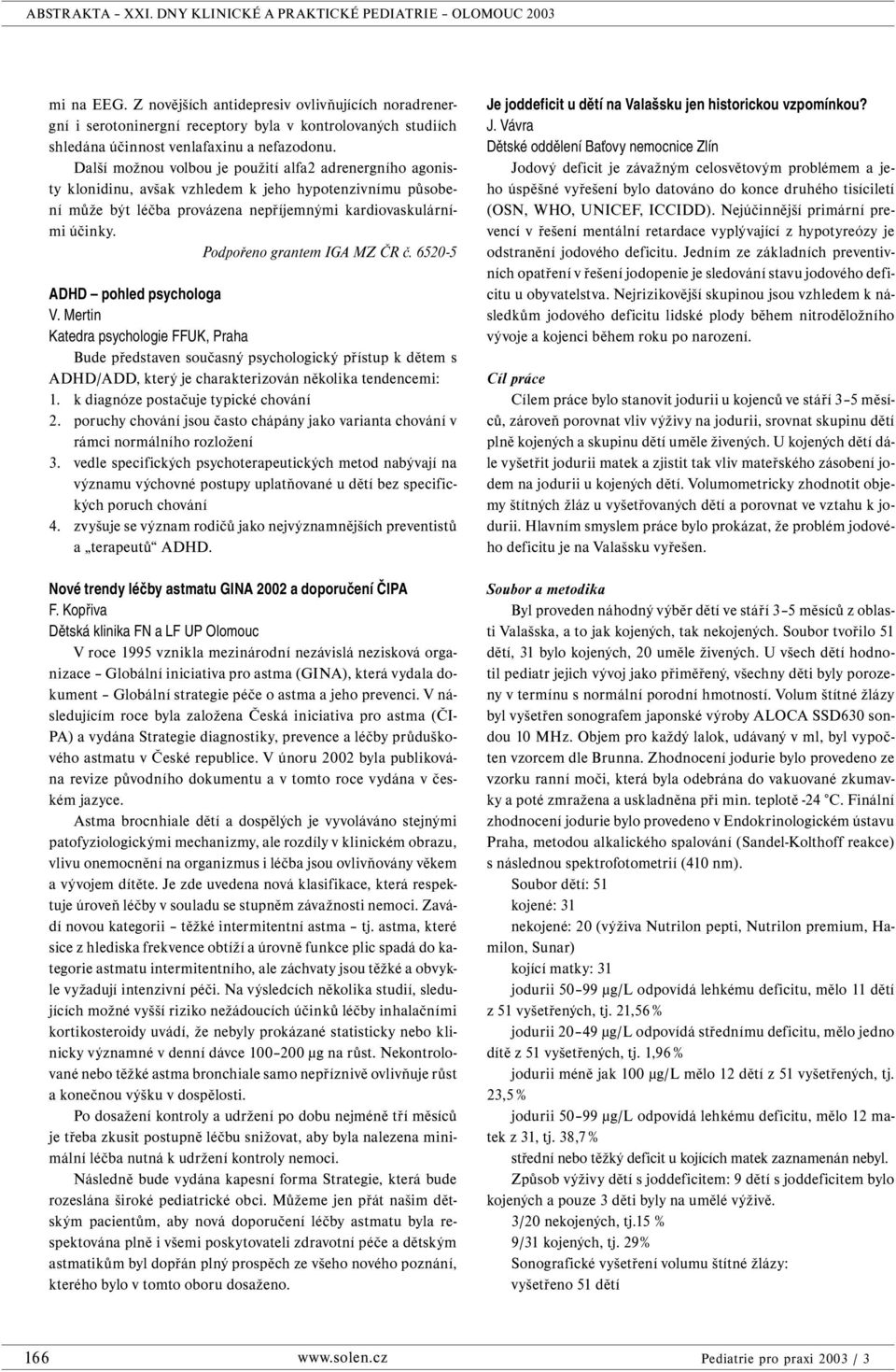 Podpořeno grantem IGA MZ ČR č. 6520-5 ADHD pohled psychologa V.