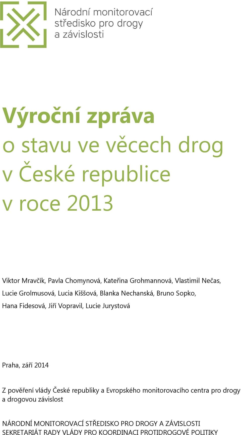 Vopravil, Lucie Jurystová Praha, září 2014 Z pověření vlády České republiky a Evropského monitorovacího centra pro