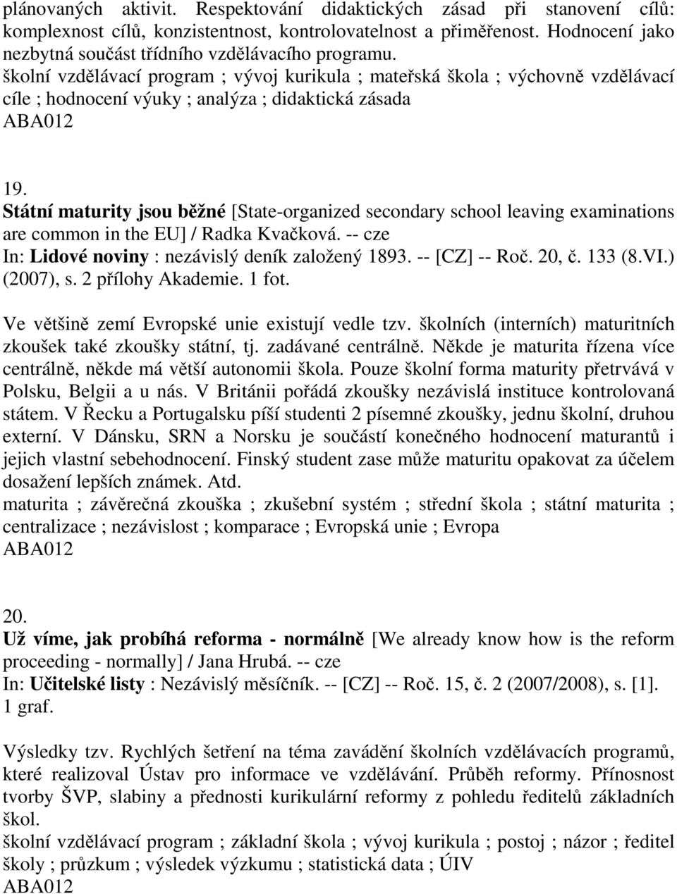 školní vzdělávací program ; vývoj kurikula ; mateřská škola ; výchovně vzdělávací cíle ; hodnocení výuky ; analýza ; didaktická zásada 19.