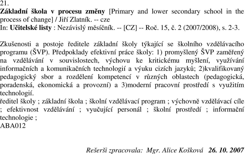 Předpoklady efektivní práce školy: 1) promyšlený ŠVP zaměřený na vzdělávání v souvislostech, výchovu ke kritickému myšlení, využívání informačních a komunikačních technologií a výuku cizích jazyků;