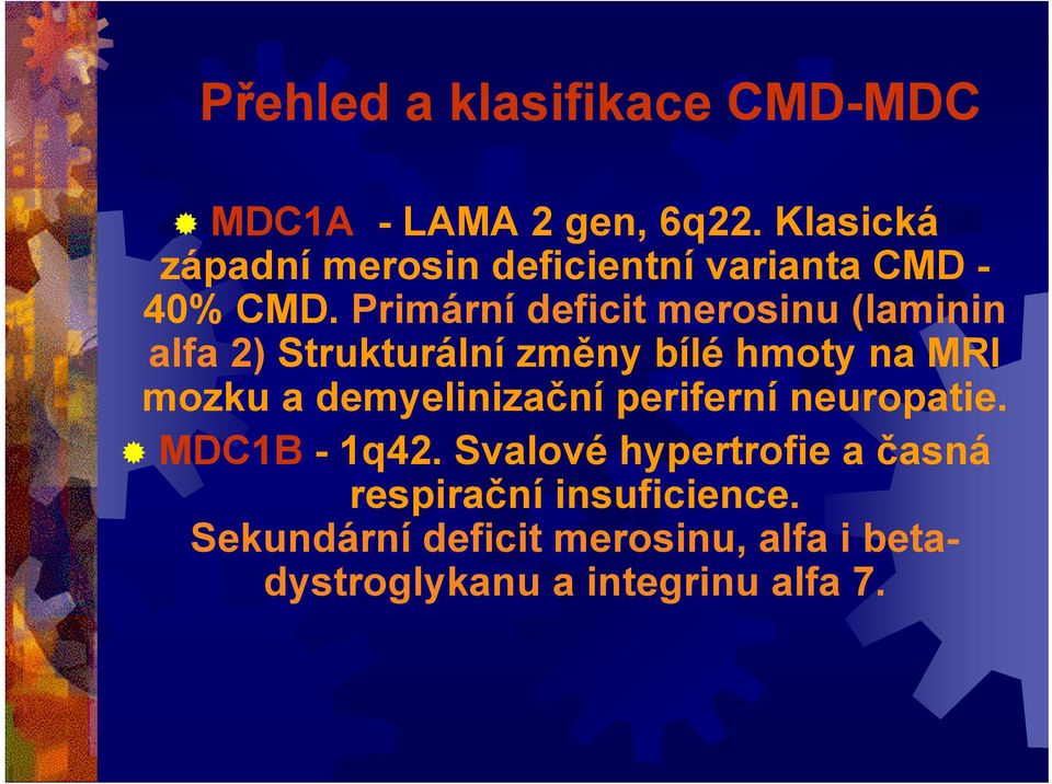 Primární deficit merosinu (laminin alfa 2) Strukturální změny bílé hmoty na MRI mozku a