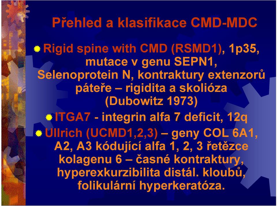 integrin alfa 7 deficit, 12q Ullrich (UCMD1,2,3) geny COL 6A1, A2, A3 kódující alfa 1, 2, 3