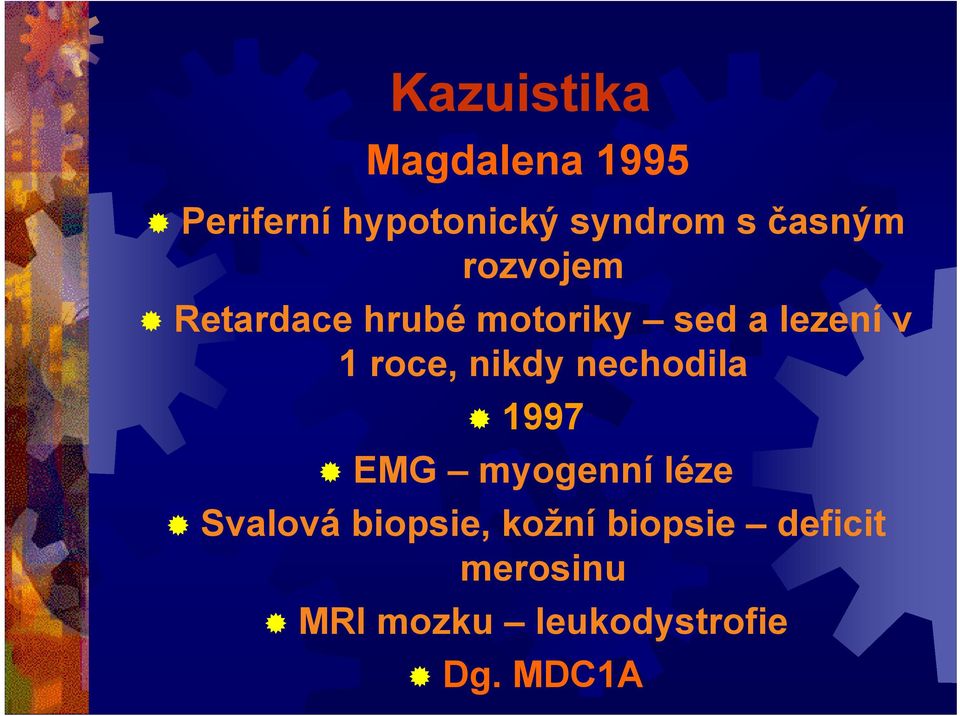 roce, nikdy nechodila 1997 EMG myogenní léze Svalová